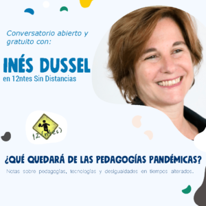 Inés Dussel en 12ntes: ¿Qué quedará de las pedagogías pandémicas?