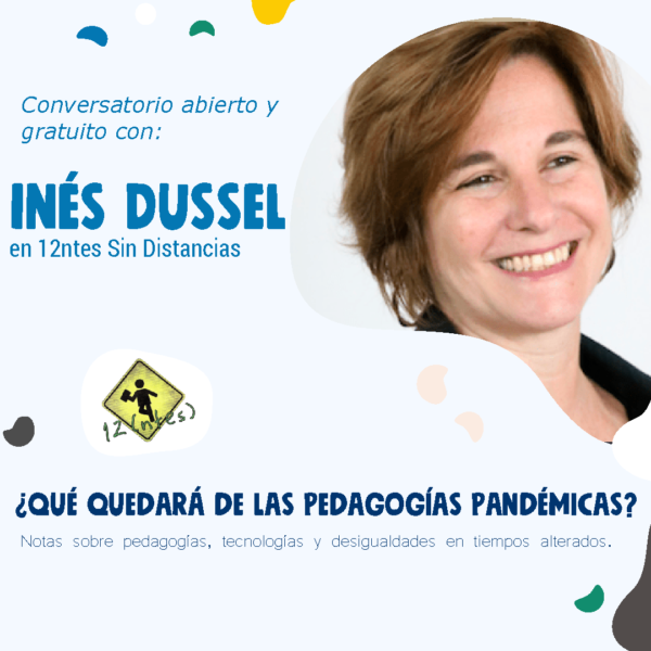 Inés Dussel en 12ntes: ¿Qué quedará de las pedagogías pandémicas?