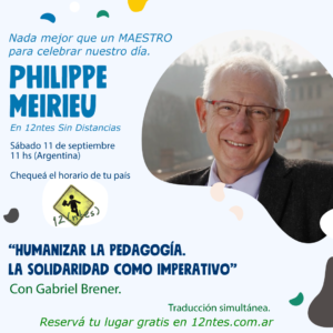 Philippe Meirieu en 12ntes: Humanizar la pedagogía. La solidaridad como imperativo